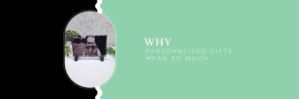 Why personalised gifts mean so much - Moose and Goose Gifts